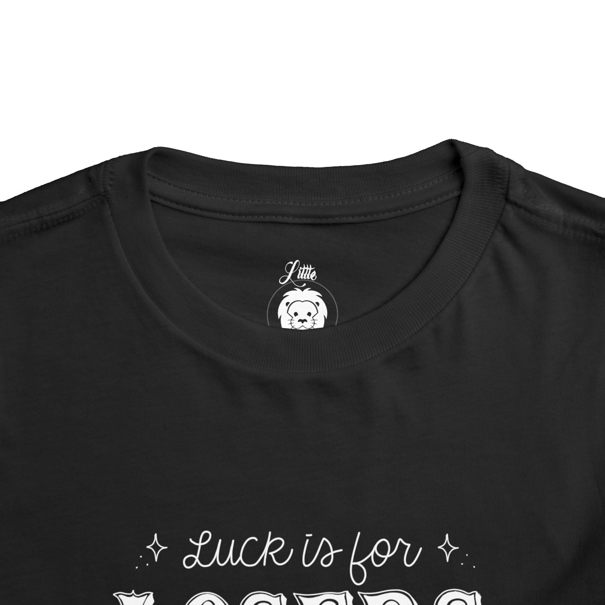 Luck is for Losers Toddler Short Sleeve Tee