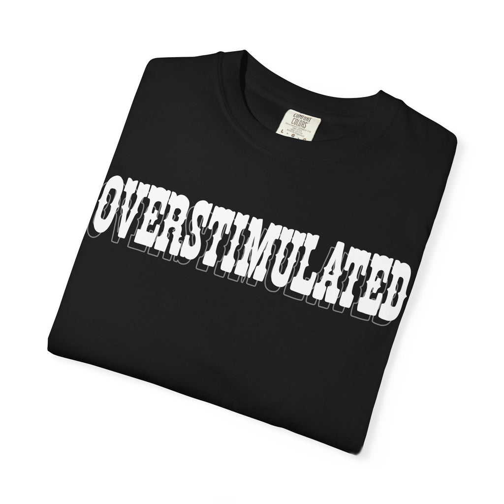 Overstimulated Adult Tee (Comfort Colors-Loose Fit)
