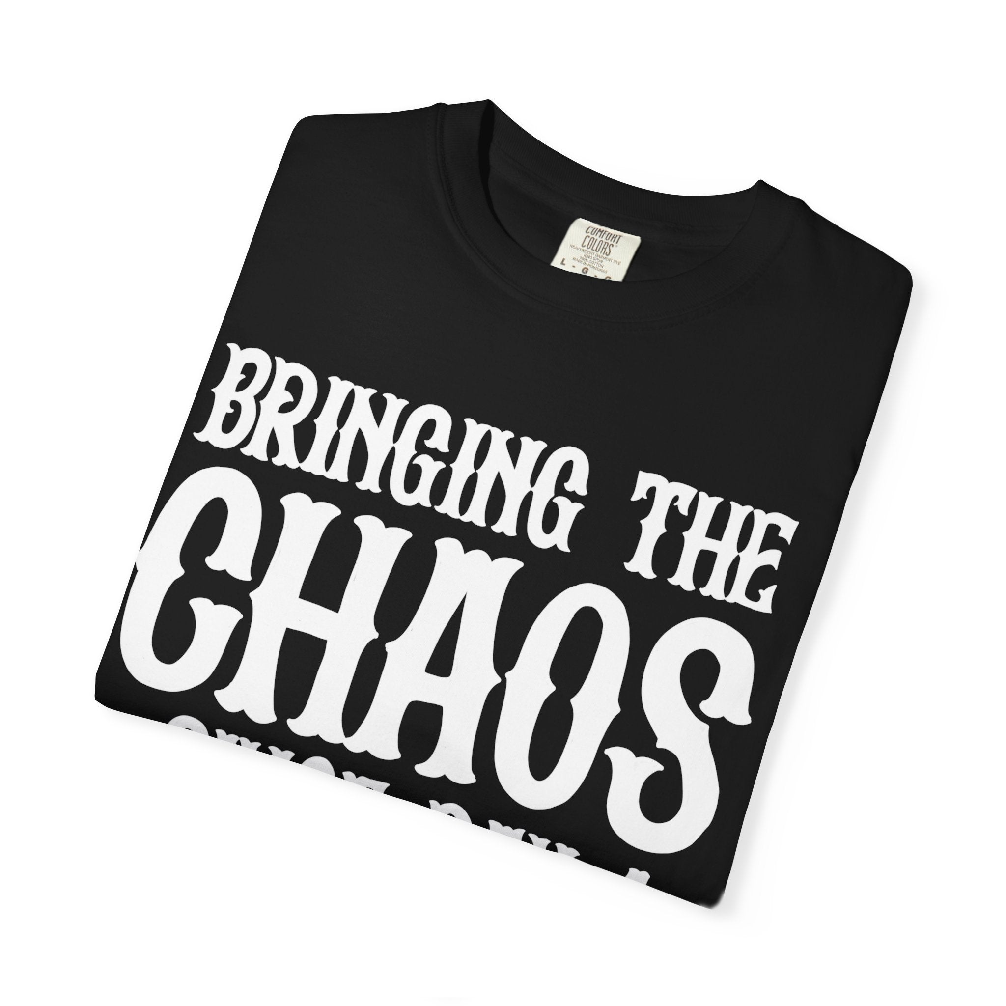 LIMITED EDITION Bringing the Chaos Adult Tee (Comfort Colors-Loose Fit)