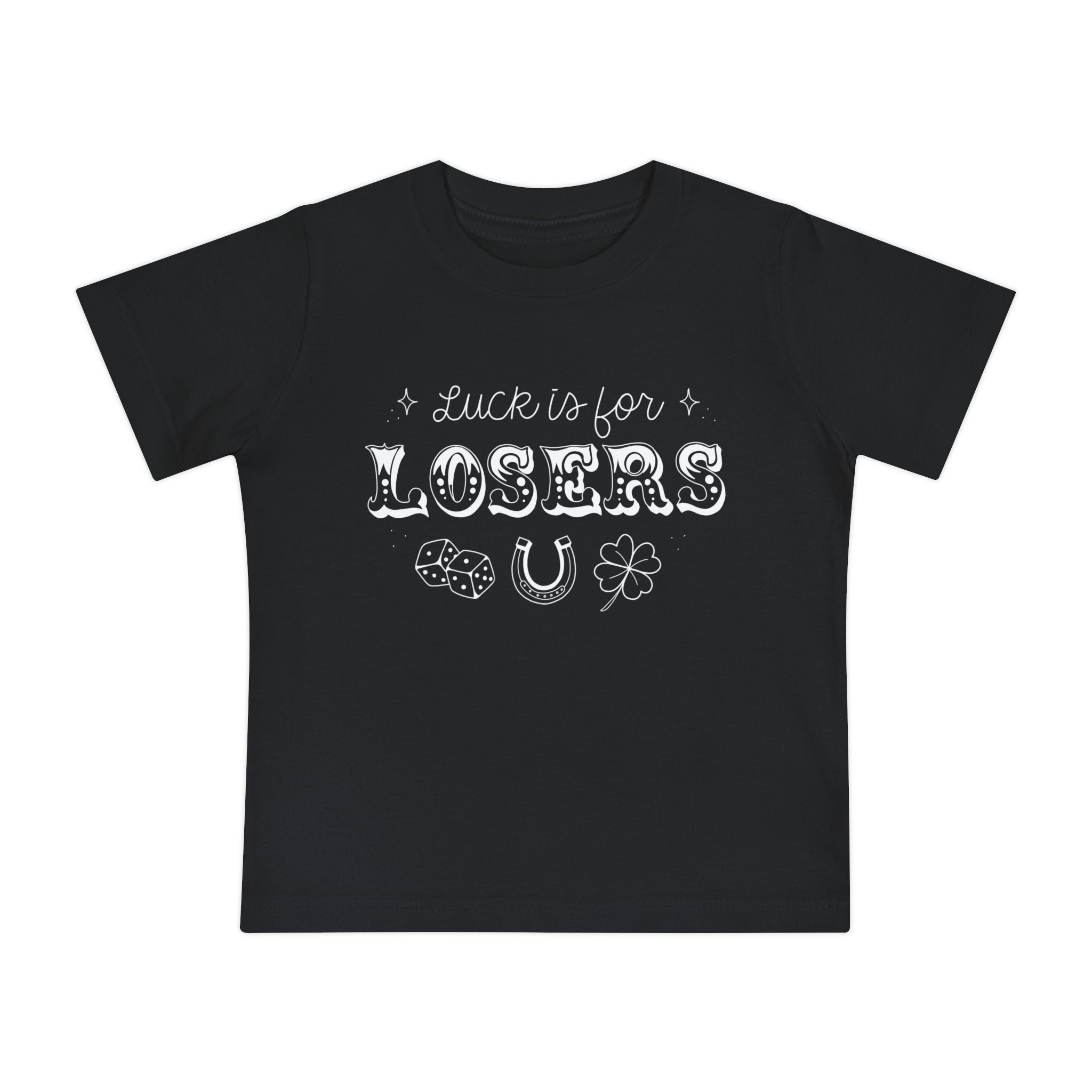 Luck is for Losers Baby Tee